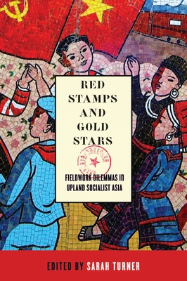 Red Stamps and Gold Stars: Fieldwork Dilemmas in Upland Socialist Asia - Turner, Sarah (Editor)