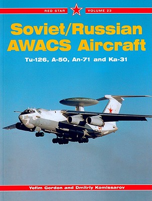 Red Star 23: Soviet/Russian AWACS Aircraft: Tu-126, A-50, An-71 and Ka-31 - Komissarov, Dmitriy, and Gordon, Yefim