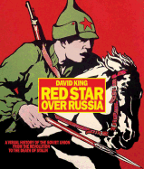 Red Star over Russia: A Visual History of the Soviet Union from 1917 to the Death of Stalin: A Visual History of the Soviet Union from 1917 to the Death of Stalin
