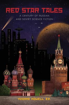 Red Star Tales: A Century of Russian and Soviet Science Fiction - Howell, Yvonne (Editor), and Strugatsky, Arkady, and Strugatsky, Boris