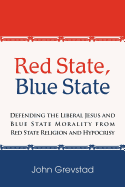 Red State, Blue State: Defending the Liberal Jesus and Blue State Morality from Red State Religion and Hypocrisy