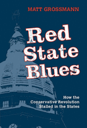 Red State Blues: How the Conservative Revolution Stalled in the States