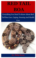 Red Tail Boa: Everything You Need To Know About Red Tail Boa, Care, Housing, Caging And Health Care