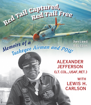 Red Tail Captured, Red Tail Free: Memoirs of a Tuskegee Airman and Pow, Revised Edition - Jefferson, Alexander, and Carlson, Lewis H