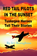 Red Tail Pilots in the Sunset: Tuskegee Heroes Tell Their Stories