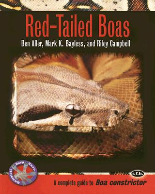 Red-Tailed Boas: A Complete Guide to Boa Constrictor - Langerwerf, Bert, and Bayless, Mark K, and Campbell, Riley