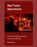 Red Team Operations: Practical Approaches to Security Testing