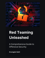 Red Teaming Unleashed: A Comprehensive Guide to Offensive Security