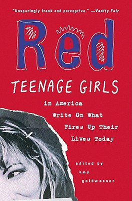 Red: Teenage Girls in America Write on What Fires Up Their Livestoday - Goldwasser, Amy (Editor)