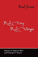 Red Tory, Red Virgin: Essays on Simone Weil and George P. Grant