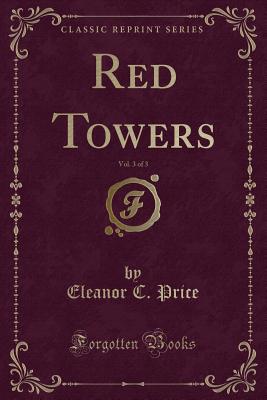 Red Towers, Vol. 3 of 3 (Classic Reprint) - Price, Eleanor C