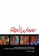 Red Wave: Space, Process, and Creativity at the Oceania Centre for Arts & Culture