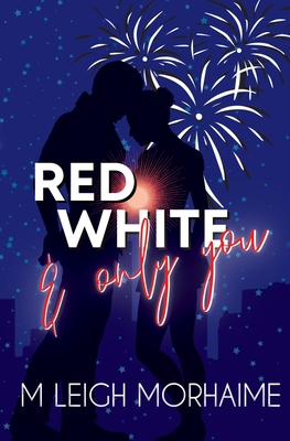 Red White and Only You - Morhaime, M Leigh