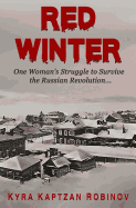 Red Winter: One Woman's Struggle to Survive the Russian Revolution