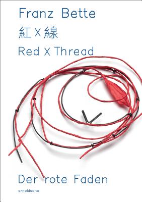 Red X Thread: Franz Bette - Jewellery - Runde, Sabine (Editor), and Shao, Yaman (Editor)