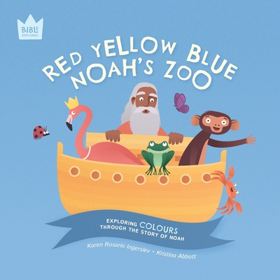 Red Yellow Blue, Noah's Zoo: Exploring COLOURS through the story of Noah - Ingerslev, Karen Rosario