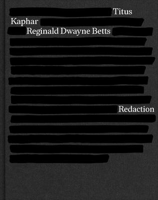 Redaction - Betts, Reginald Dwayne, and Kaphar, Titus