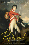 Redcoat: The British Soldier in the Age of Horse and Musket