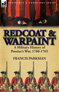 Redcoat & Warpaint: A Military History of Pontiac's War, 1760-1765