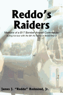 Reddo's Raiders: Memoirs of a B17 Bomber Aircraft Commander