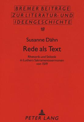 Rede ALS Text: Rhetorik Und Stilistik in Luthers Sakramentssermonen Von 1519 - Beutin, Wolfgang (Editor), and Metscher, Thomas (Editor), and D?hn, Susanne