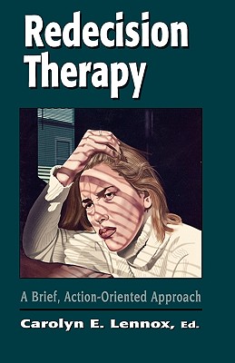 Redecision Therapy: A Brief, Action-Oriented Approach - Lennox, Carolyn E (Editor)