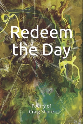 Redeem the day!: The writings of Craig V. Shore - Shore, Leslie (Editor), and Shore, Craig