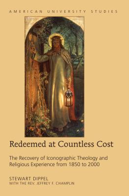 Redeemed at Countless Cost: The Recovery of Iconographic Theology and Religious Experience from 1850 to 2000 - Dippel, Stewart A
