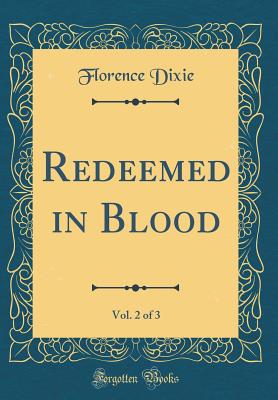 Redeemed in Blood, Vol. 2 of 3 (Classic Reprint) - Dixie, Florence, Lady