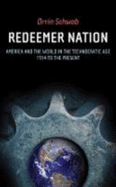 Redeemer Nation: America and the World in the Technocratic Age-1914 to the Present