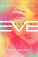 Redeeming Eve: When a Woman Lives Loved