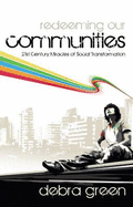 Redeeming Our Communities: 21st Century Miracles of Social Transformation - Green, Debra