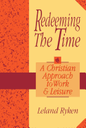 Redeeming the Time: A Christian Approach to Work and Leisure
