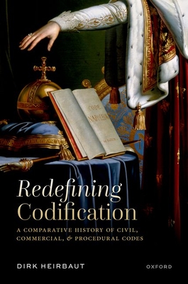 Redefining Codification: A Comparative History of Civil, Commercial, and Procedural Codes - Heirbaut, Dirk