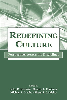 Redefining Culture: Perspectives Across the Disciplines - Baldwin, John R (Editor), and Faulkner, Sandra L (Editor), and Hecht, Michael L, Dr., Ph.D. (Editor)