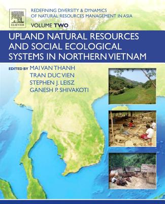 Redefining Diversity and Dynamics of Natural Resources Management in Asia, Volume 2: Upland Natural Resources and Social Ecological Systems in Northern Vietnam - Shivakoti, Ganesh (Editor), and Thanh, Mai Van (Editor), and Vien, Tran Duc (Editor)