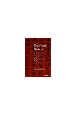 Redefining History: Ghosts, Spirits, and Human Society in P'u Sung-Ling's World, 1640-1715 - Chang, Chun-Shu, and Chang, Shelley Hsueh-Lun