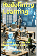 Redefining Learning: How AI is Shaping the Future of Education