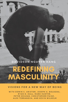 Redefining Masculinity: Visions for a New Way of Being - Hill Msw, Elizabeth B (Editor), and Williams, Jaime L (Editor), and Aristor, Edwin C