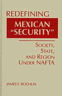 Redefining Mexican "Security": Society, State & Region Under NAFTA