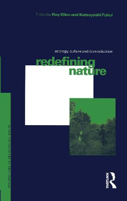 Redefining Nature: Ecology, Culture and Domestication - Ellen, Roy (Editor), and Fukui, Katsuyoshi (Editor)