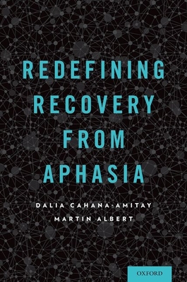 Redefining Recovery from Aphasia - Cahana-Amitay, Dalia, PhD, and Albert, Martin