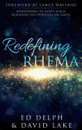 Redefining Rhema: Responding to God's Voice Releasing His Purposes on Earth Releasing His Purposes on Earth