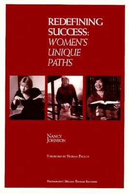 Redefining Success: Women's Unique Paths - Johnson, Nancy, and Columbus, Marge (Editor), and Saunders, Melody T (Photographer)