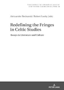 Redefining the Fringes in Celtic Studies: Essays in Literature and Culture