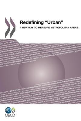 Redefining "Urban": a new way to measure metropolitan areas - Organisation for Economic Co-operation and Development