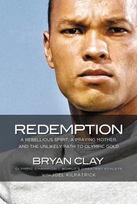 Redemption: A Rebellious Spirit, a Praying Mother, and the Unlikely Path to Olympic Gold - Clay, Bryan, and Kilpatrick, Joel