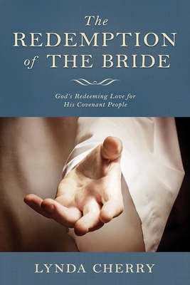 Redemption of the Bride: God's Redeeming Love for His Covenant People: God's Redeeming Love for His Covenant People - Cherry, Lynda