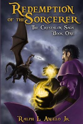 Redemption of the Sorcerer: The Crystalon Saga, Book One - Angelo Jr, Ralph L