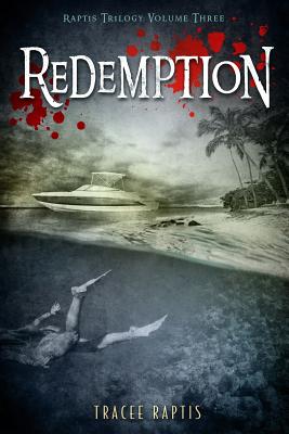 Redemption: Raptis Trilogy: Volume Three - Raptis, Tracee, and Browne-Miller, Dr Angela (Afterword by)